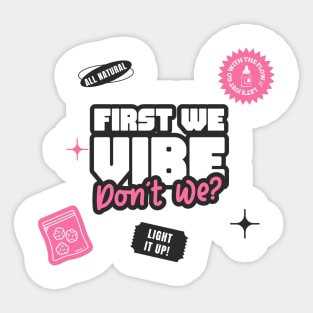 First we vibe don't we - High vibes only Sticker